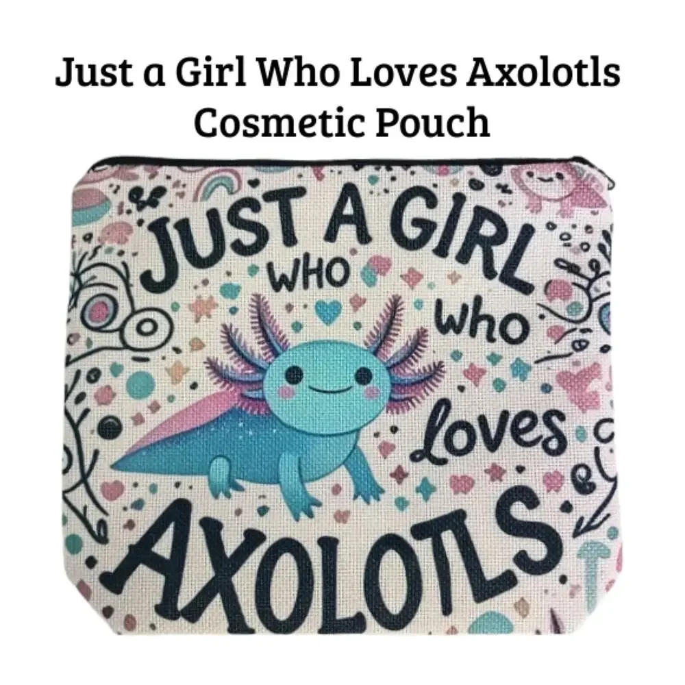 Axolotl Cosmetic Pouch | Just a Girl Who Loves Axolotls Makeup Bag | New
